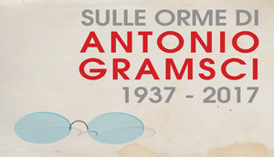 Sulle Orme di Antonio Gramsci 1937 - 2017