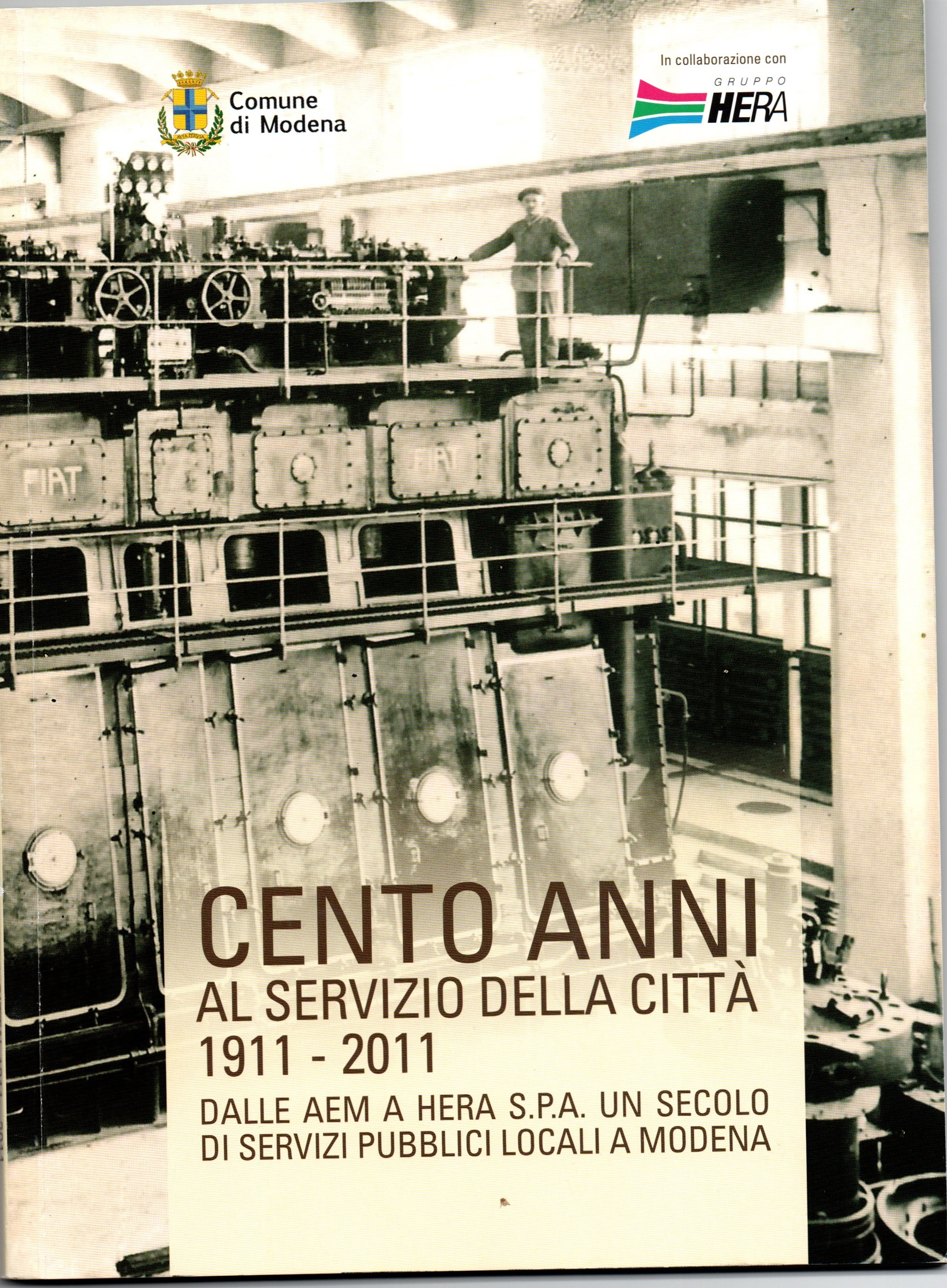 Cento anni al servizio della città 1911-2011. Dalle AEM a Hera Spa, un secolo di servizi pubblici locali a Modena