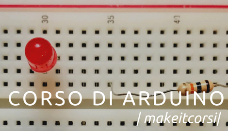 #MakeitCorsi Corso base di Arduino, vieni?