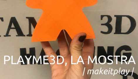 PlayMe 3D, la nostra mostra per il Festival del Gioco 2018
