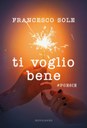 Copertina libro Ti voglio bene (Mondadori) di Francesco Sole.jpg