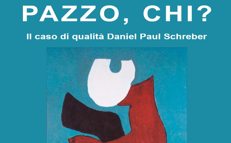 “Pazzo, chi? Il caso di qualità Daniel Paul Schreber”